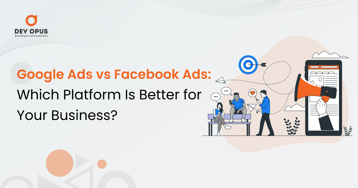 Google Ads vs. Facebook Ads Which Platform Is Better for Your Business