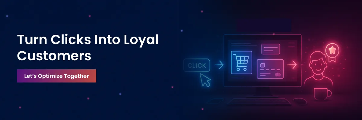 turn clicks into loyal customers. let's optimize together